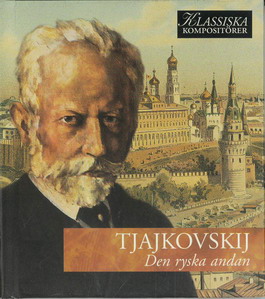KLASSISKA KOMPOSITÖRER: TJAJKOVSKIJ - DEN RYSKA ANDAN (BEG CD)