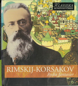 KLASSISKA KOMPOSITÖRER: RIMSKIJ-KORSAKOV - RYSKA FANTASIER (BEG