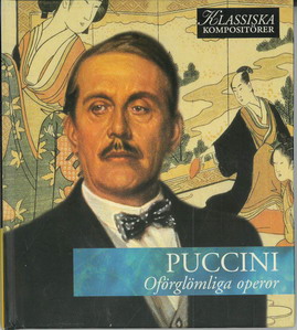 KLASSISKA KOMPOSITÖRER: PUCCINI - OFÖRGLÖMLIGA OPEROR (BEG CD)
