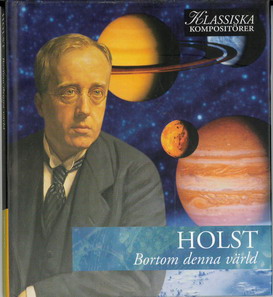 KLASSISKA KOMPOSITÖRER: HOLST - BORTOM DENNA VÄRLD (BEG CD)