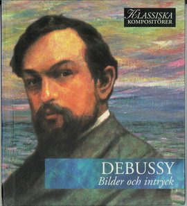 KLASSISKA KOMPOSITÖRER: DEBUSSY - BILDER OCH INTRYCK (BEG CD)