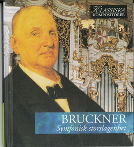 KLASSISKA KOMPOSITÖRER: BRUCKNER - SYMFONISK STORSLAGENHET (BEG