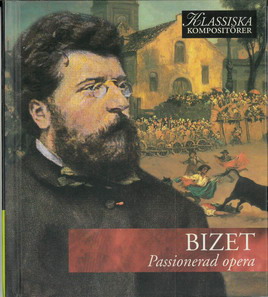 KLASSISKA KOMPOSITÖRER: BIZET - PASSIONERAD OPERA (BEG CD)